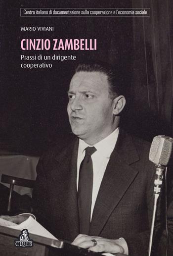 Cinzio Zambelli. Prassi di un dirigente cooperativo - Mario Viviani - Libro CLUEB 2017, Esperienze ed immagini cooperative | Libraccio.it