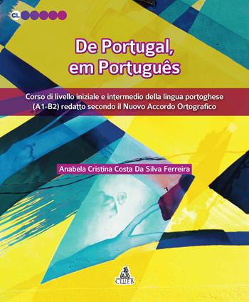 De Portugal, em português. Corso di livello iniziale e intermedio della lingua portoghese (A1-B2) redatto secondo il nuovo accordo ortografico - Anabela Cristina Ferreira Costa Da Silva - Libro CLUEB 2017, Contesti linguistici | Libraccio.it