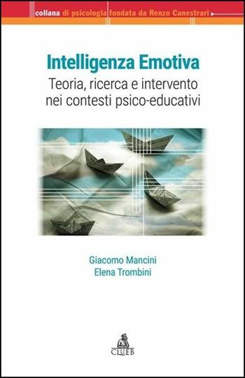 Intelligenza emotiva. Teoria, ricerca e intervento nei contesti psico-educativi - Giacomo Mancini, Elena Trombini - Libro CLUEB 2017 | Libraccio.it