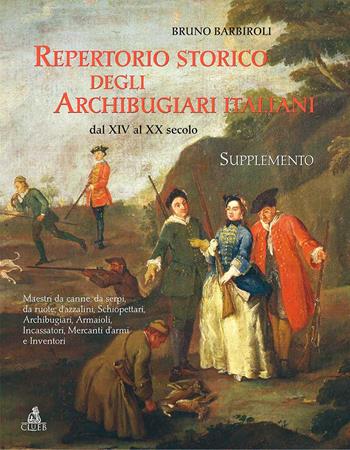 Repertorio storico degli archibugiari italiani dal XIV al XX secolo - Bruno Barbiroli - Libro CLUEB 2019 | Libraccio.it