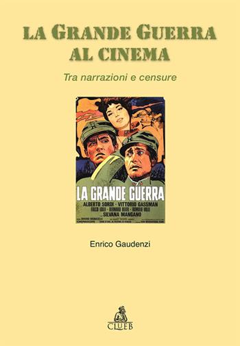La grande guerra al cinema. Tra narrazioni e censure - Enrico Gaudenzi - Libro CLUEB 2017, Passato futuro | Libraccio.it