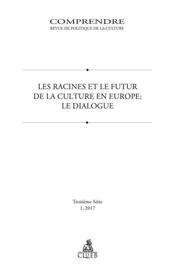 Comprendre. Revue de politique de la culture (2017). Vol. 1: Les racines et le futur de la culture en Europe. Le dialogue  - Libro CLUEB 2017 | Libraccio.it
