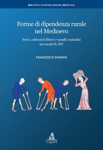 Forme di dipendenza rurale nel medioevo. Servi, coltivatori liberi e vassalli contadini nei secoli IX-XIV - Francesco Panero - Libro CLUEB 2018, Biblioteca di storia agraria medievale | Libraccio.it