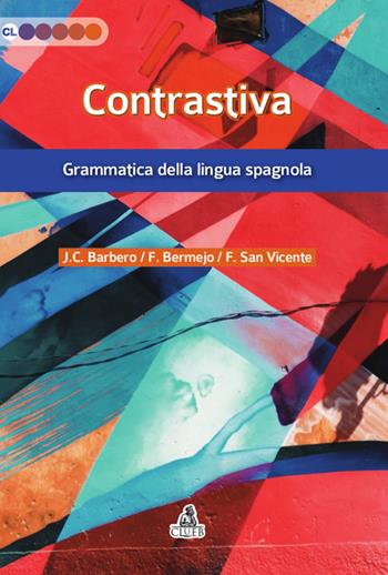 Contrastiva. Grammatica della lingua spagnola - Juan C. Barbero Bernal, Felisa Bermejo, Félix San Vicente - Libro CLUEB 2018, Contesti linguistici | Libraccio.it