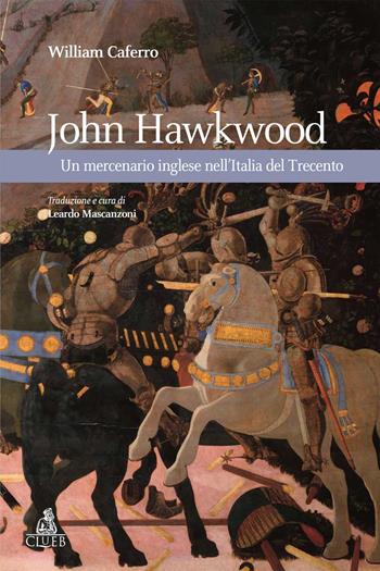 John Hawkwood. Un mercenario inglese nell'Italia del Trecento - William Caferro - Libro CLUEB 2018, Heuresis | Libraccio.it