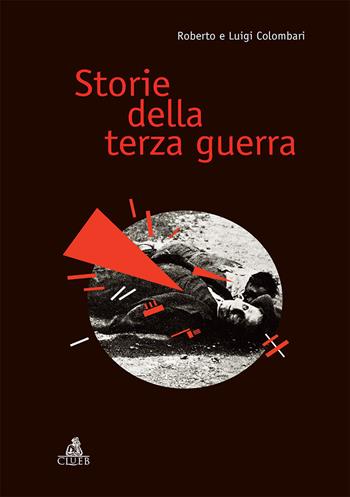 Storie della terza guerra - Roberto Colombari, Luigi Colombari - Libro CLUEB 2019, Salmagundi | Libraccio.it
