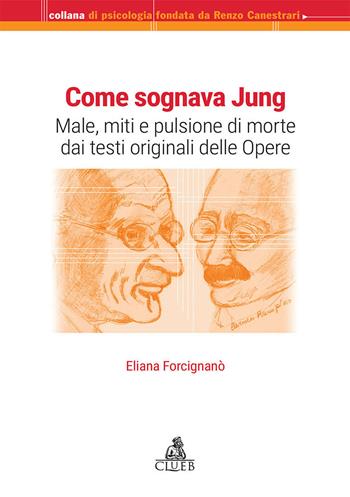 Come sognava Jung. Male, miti e pulsione di morte dai testi originali delle Opere - Eliana Forcignanò - Libro CLUEB 2019, Collana di psicologia | Libraccio.it