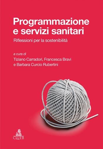 Programmazione e servizi sanitari. Riflessioni per la sostenibilità  - Libro CLUEB 2019 | Libraccio.it