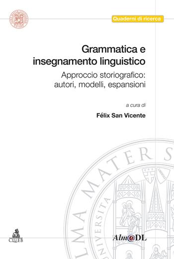 Grammatica e insegnamento linguistico. Approccio storiografico: autori, modelli, espansioni  - Libro CLUEB 2019, Quaderni del Cirsil | Libraccio.it
