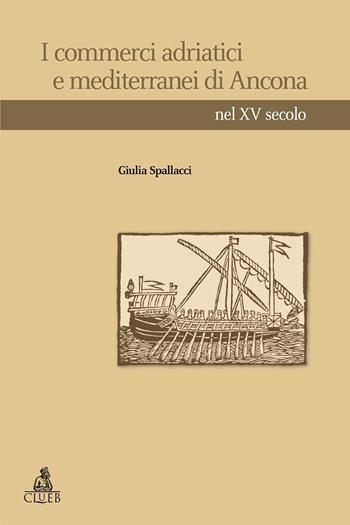 I commerci adriatici e mediterranei di Ancona nel XV secolo - Giulia Spallacci - Libro CLUEB 2021, Heuresis. Scienze storiche | Libraccio.it