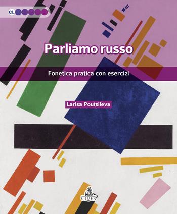 Parliamo russo. Fonetica pratica con esercizi - Larisa Poutsileva - Libro CLUEB 2021, Contesti linguistici | Libraccio.it
