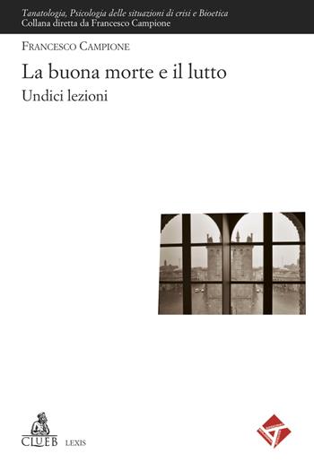 La buona morte e il lutto. Undici lezioni - Francesco Campione - Libro CLUEB 2021, Lexis. Tanatologia | Libraccio.it