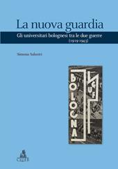 La nuova guardia. Gli universitari bolognesi tra le due guerre (1919-1943)