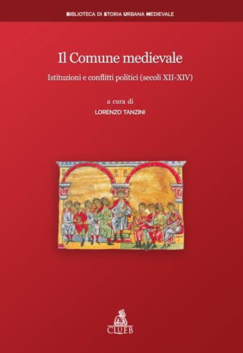 Il Comune medievale. Istituzioni e conflitti politici (secoli XII-XIV)  - Libro CLUEB 2022, Biblioteca di storia urbana medievale | Libraccio.it