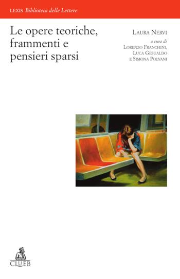 Le opere teoriche, frammenti e pensieri sparsi - Laura Nervi - Libro CLUEB 2022, Lexis. Biblioteca delle lettere | Libraccio.it