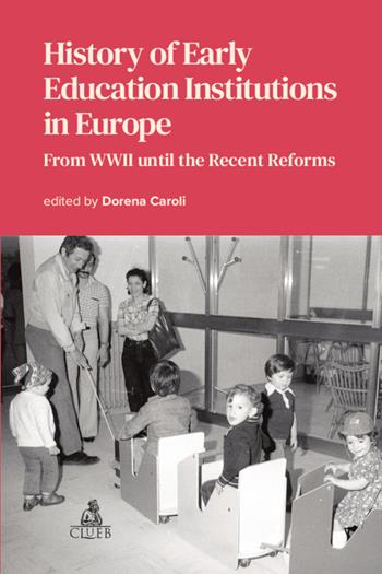 History of early education institutions in Europe. From WWII until the recent reforms  - Libro CLUEB 2023 | Libraccio.it