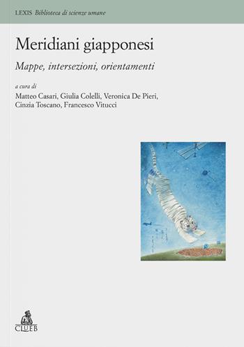 Meridiani giapponesi. Mappe, intersezioni, orientamenti - Matteo Casari, Giulia Colelli, Veronica De Pieri - Libro CLUEB 2024, Lexis. Biblioteca di scienze umane | Libraccio.it