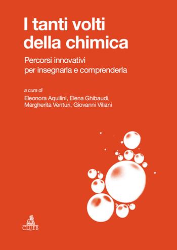 I tanti volti della chimica. Percorsi innovativi per insegnarla e comprenderla - Eleonora Aquilini, Elena Ghibaudi, Margherita Venturi - Libro CLUEB 2024 | Libraccio.it