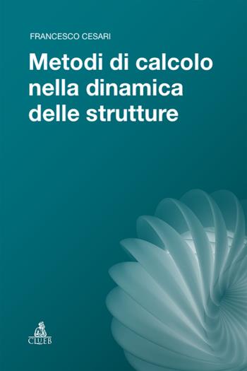 Metodi di calcolo nella dinamica delle strutture - Francesco Cesari - Libro CLUEB 2026, Strumenti | Libraccio.it