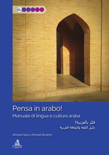 Pensa in arabo! Manuale di lingua e cultura araba - Ahmed Ibrahim A. Samy - Libro CLUEB 2025, Contesti linguistici | Libraccio.it