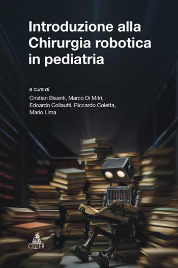 Introduzione alla chirurgia robotica in pediatria. Ediz. a spirale  - Libro CLUEB 2025, Strumenti e documenti | Libraccio.it