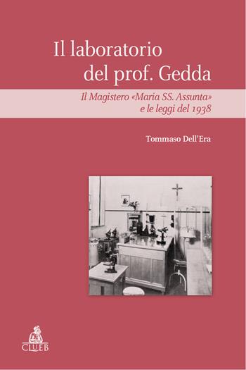 Il laboratorio del prof Gedda. Il magistero «Maria SS. Assunta» e le leggi del 1938 - Tommaso Dell'Era - Libro CLUEB 2025 | Libraccio.it