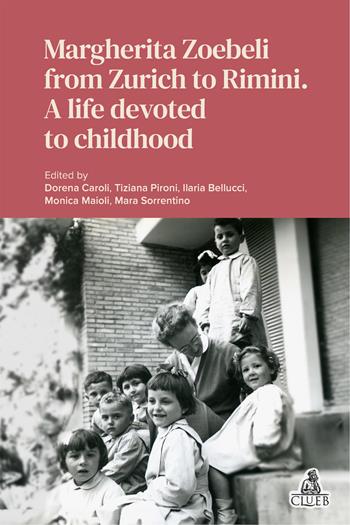 Margherita Zoebeli from Zurich to Rimini. A life devoted to childhood  - Libro CLUEB 2026, Transnational history of education and civilization | Libraccio.it