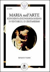 Maria nell'arte. Iconografia e iconologia mariana in venti secoli di cristianesimo - Renato Pisani - Libro Gangemi Editore 2000, Arti visive, architettura e urbanistica | Libraccio.it