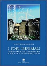 I fori imperiali nei disegni di architettura del primo Cinquecento - Alessandro Viscogliosi - Libro Gangemi Editore 2000, Arti visive, architettura e urbanistica | Libraccio.it