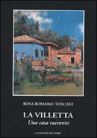 La villetta. Una casa racconta - Rosa Romano Toscani - Libro Gangemi Editore 2000, Letteratura e linguistica | Libraccio.it