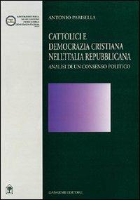 Cattolici e Democrazia Cristiana nell'Italia repubblicana - Antonio Parisella - Libro Gangemi Editore 2000, Studi storici e sociali | Libraccio.it