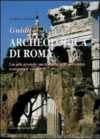 Guida archeologica di Roma. La più grande metropoli dell'antichità, com'era e com'è - Carlo Pavia - Libro Gangemi Editore 2001, Arti visive, architettura e urbanistica | Libraccio.it