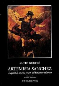 Artemisia Sanchez. Tragedia di amori e potere nel Settecento calabrese - Santo Gioffrè - Libro Gangemi Editore 2001, Letteratura e linguistica | Libraccio.it