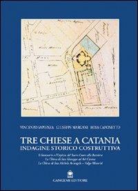 Tre chiese a Catania. Indagine storico costruttiva - Vincenzo Sapienza, Giuseppe Margani, Rosa Caponetto - Libro Gangemi Editore 2001, Arti visive, architettura e urbanistica | Libraccio.it