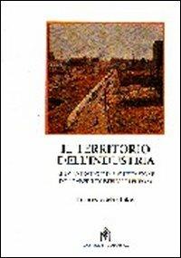 Il territorio dell'industria. Nuove strategie di pianificazione delle aree industriali in Europa - Francesco Martinico - Libro Gangemi Editore 2001, Arti visive, architettura e urbanistica | Libraccio.it