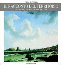 Il racconto del territorio. L'Etna tra le Aci e l'Alcantara - Piera Busacca - Libro Gangemi Editore 2001, Arti visive, architettura e urbanistica | Libraccio.it