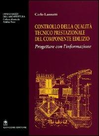 Controllo della qualità tecnico prestazionale della componente edilizia. Progettare con l'informazione - Carlo Lannutti - Libro Gangemi Editore 2001, I fini e i mezzi dell'architettura | Libraccio.it