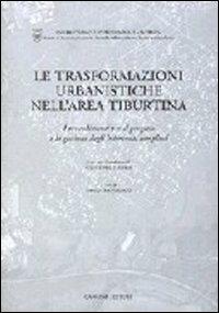 Le trasformazioni urbanistiche nell'area tiburtina - Paolo Francalacci - Libro Gangemi Editore 2001, Arti visive, architettura e urbanistica | Libraccio.it