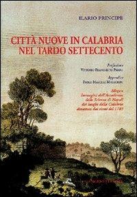 Città nuove in Calabria nel tardo Settecento - Ilario Principe - Libro Gangemi Editore 2001, Meridione | Libraccio.it