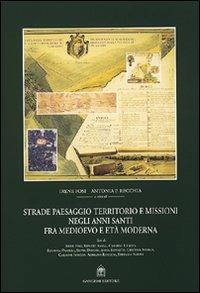 Strade, paesaggio, territorio e missioni negli anni santi fra Medioevo e età moderna. Con CD-ROM - Irene Fosi, Antonia Recchia - Libro Gangemi Editore 2001, Arti visive, architettura e urbanistica | Libraccio.it