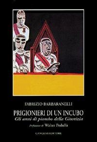 Prigionieri di un incubo. Gli anni di piombo della giustizia - Fabrizio Barbaranelli - Libro Gangemi Editore 2001, Le ragioni dell'uomo | Libraccio.it