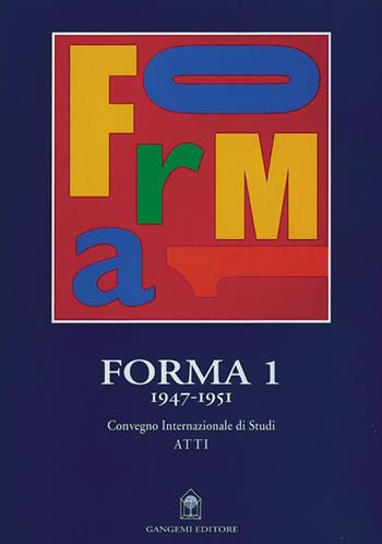Forma 1 1945-1951. Atti del Convegno internazionale di studi  - Libro Gangemi Editore 2001, Arti visive, architettura e urbanistica | Libraccio.it