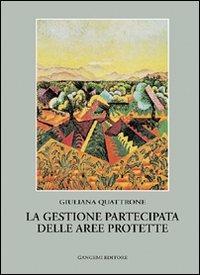La gestione partecipata delle aree protette - Giuliana Quattrone - Libro Gangemi Editore 2001, Arti visive, architettura e urbanistica | Libraccio.it