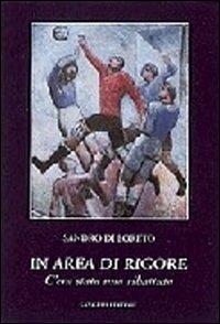 In area di rigore. C'era stata una ribattuta - Sandro Di Loreto - Libro Gangemi Editore 2001, Le storie della storia | Libraccio.it
