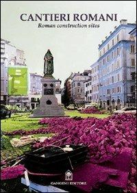 Cantieri romani. Roman construction sites - A. Romani Brizzi, L. Pratesi - Libro Gangemi Editore 2001, Arti visive, architettura e urbanistica | Libraccio.it