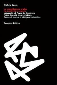 La progettazione grafica tra creatività e scienza - Michele Spera - Libro Gangemi Editore 2001, Arti visive, architettura e urbanistica | Libraccio.it