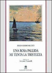 Una rosa pallida mi tenta la tristezza - Fernando Rizzo - Libro Gangemi Editore 2001, Le ragioni dell'uomo | Libraccio.it