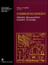 L'edificio ecologico. Obiettivi, riconoscibilità, caratteri, tecnologie - Adriano Paolella - Libro Gangemi Editore 2001, Arti visive, architettura e urbanistica | Libraccio.it