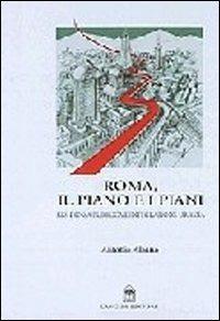 Roma, il piano e i piani - Antonio Albano - Libro Gangemi Editore 2002, Arti visive, architettura e urbanistica | Libraccio.it