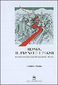 Roma, il piano e i piani - Antonio Albano - Libro Gangemi Editore 2002, Arti visive, architettura e urbanistica | Libraccio.it